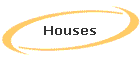 Houses